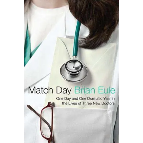 Match Day: One Day and One Dramatic Year in the Lives of Three New Doctors - Paperback
