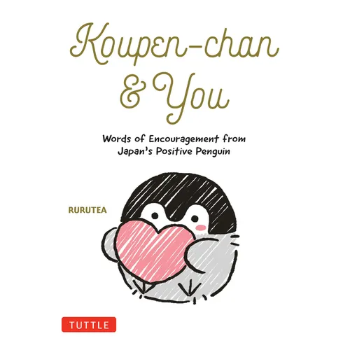 Koupen-Chan & You: Words of Encouragement from Japan's Positive Penguin - Hardcover