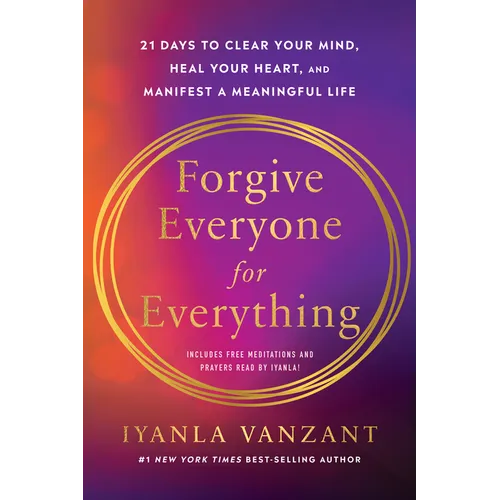 Forgive Everyone for Everything: 21 Days to Clear Your Mind, Heal Your Heart, and Manifest a Meaningful Life - Paperback