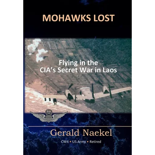 Mohawks Lost: Flying in the CIA's Secret War in Laos - Paperback