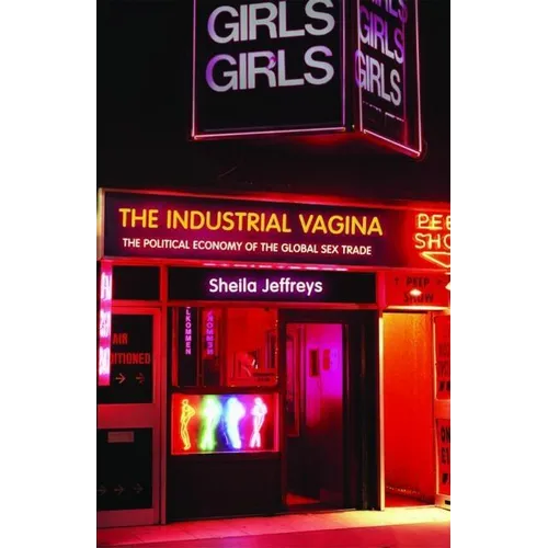 The Industrial Vagina: The Political Economy of the Global Sex Trade - Paperback
