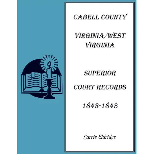 Cabell County, Virginia/West Virginia Superior Court Records, 1843-1848 - Paperback