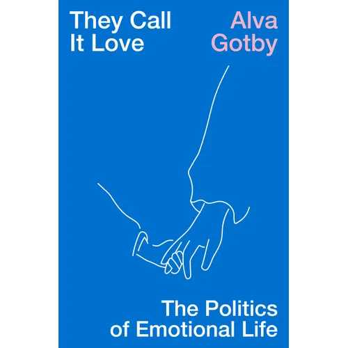 They Call It Love: The Politics of Emotional Life - Hardcover