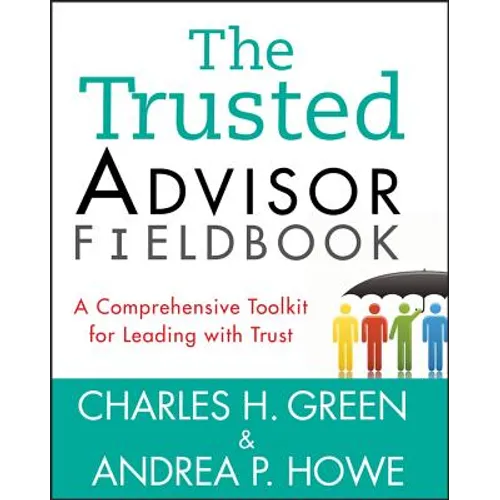 The Trusted Advisor Fieldbook: A Comprehensive Toolkit for Leading with Trust - Paperback