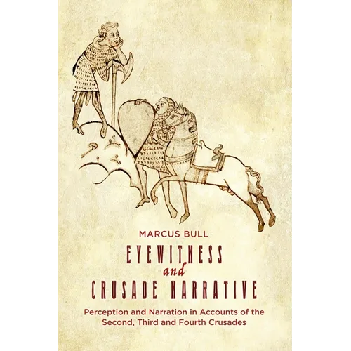 Eyewitness and Crusade Narrative: Perception and Narration in Accounts of the Second, Third and Fourth Crusades - Paperback