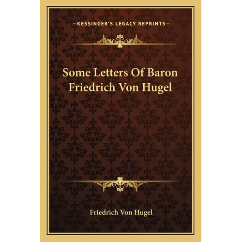 Some Letters Of Baron Friedrich Von Hugel - Paperback