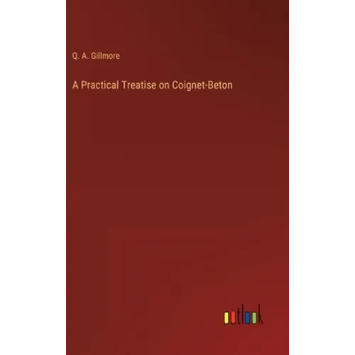 A Practical Treatise on Coignet-Beton - Hardcover