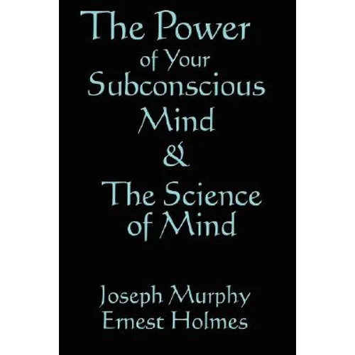 The Science of Mind & the Power of Your Subconscious Mind - Paperback