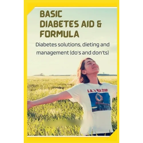Basic Diabetes Aid and Formula: Diabetes solutions, dieting and management (do's and don'ts) - Paperback