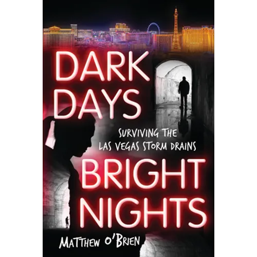 Dark Days, Bright Nights: Surviving the Las Vegas Storm Drains - Paperback