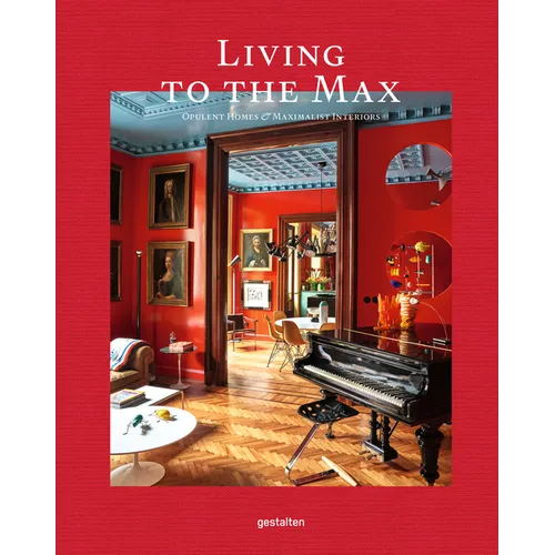 Living to the Max: Opulent Homes and Maximalist Interiors - Hardcover