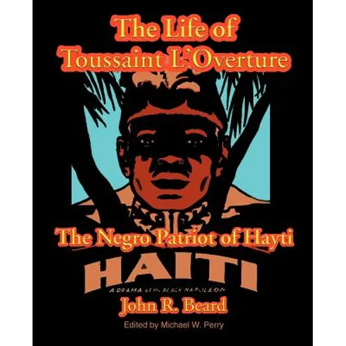 The Life of Toussaint L'Ouverture: The Negro Patriot of Hayti - Paperback
