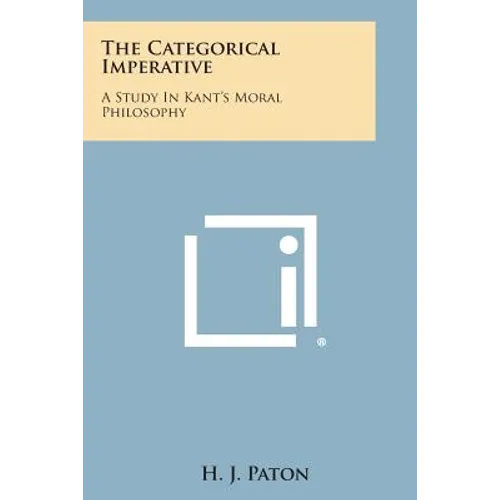The Categorical Imperative: A Study in Kant's Moral Philosophy - Paperback