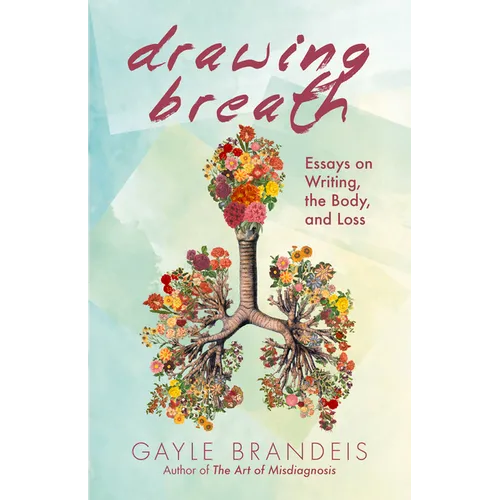Drawing Breath: Essays on Writing, the Body, and Loss - Paperback
