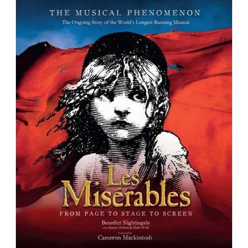 Les Miserables: The Story of the World's Longest Running Musical in Words, Pictures and Rare Memorabilia - Hardcover
