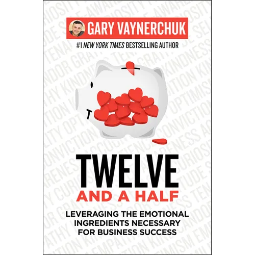 Twelve and a Half: Leveraging the Emotional Ingredients Necessary for Business Success - Hardcover