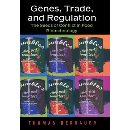 Genes, Trade, and Regulation: The Seeds of Conflict in Food Biotechnology - Hardcover