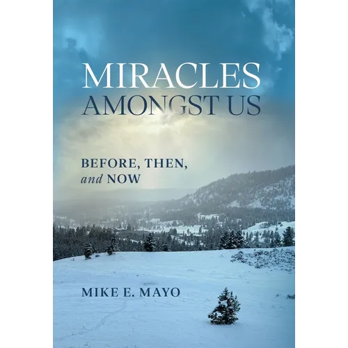 Miracles Amongst Us: Before, Then, and Now - Hardcover