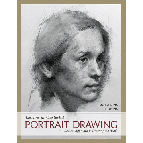 Lessons in Masterful Portrait Drawing: A Classical Approach to Drawing the Head - Hardcover