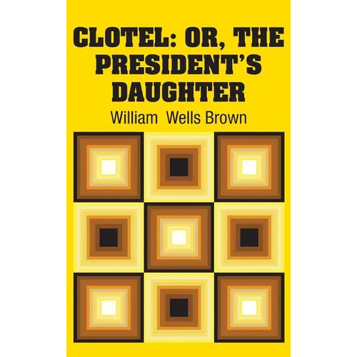 Clotel: Or, The President's Daughter - Hardcover