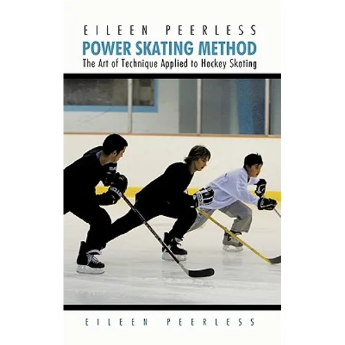 Eileen Peerless Power Skating Method: The Art of Technique Applied to Hockey Skating - Paperback