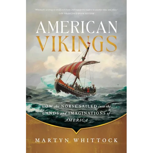 American Vikings: How the Norse Sailed Into the Lands and Imaginations of America - Paperback