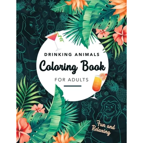 Drinking Animals Coloring Book For Adults: Fun and Relaxing, 25 Images of Cocktail Loving Creatures - Paperback