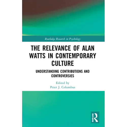 The Relevance of Alan Watts in Contemporary Culture: Understanding Contributions and Controversies - Paperback