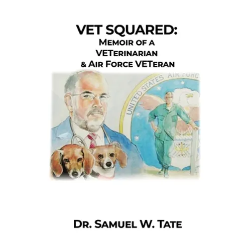 Vet Squared: Memoir of a VETerinarian & Air Force VETeran - Hardcover