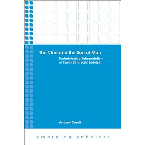 The Vine and the Son of Man: Eschatological Interpretation of Psalm 80 in Early Judaism - Paperback