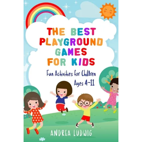 The Best Playground Games for Kids: Fun Activities for Children Ages 4-11 - Paperback