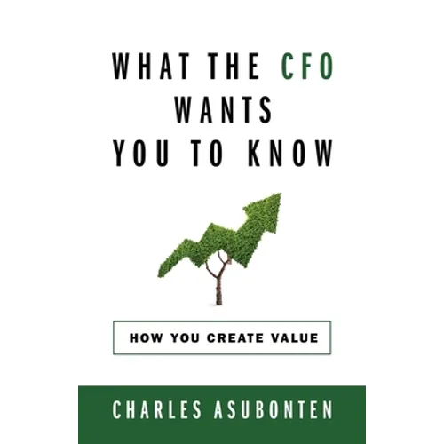 What the CFO Wants You to Know: How You Create Value - Paperback