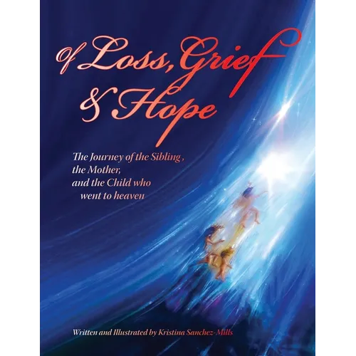 Of Loss, Grief and Hope: The Journey of the Sibling, the Mother and the Child who went to heaven - Paperback