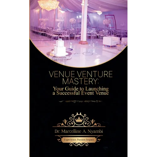 Venue Venture Mastery: Your Guide to Launching a Successful Event Venue - Paperback