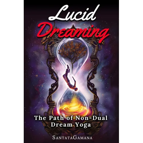 Lucid Dreaming - The Path of Non-Dual Dream Yoga: Realizing Enlightenment through Lucid Dreaming - Paperback