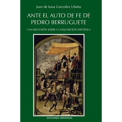 Ante El Auto de Fe de Pedro Berruguete. Una Reflexion Sobre La Inquisicion Espanola, - Paperback