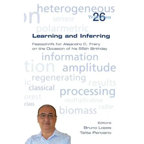 Learning and Inferring. Festschrift for Alejandro C. Frery on the Occasion of his 55th Birthday - Paperback