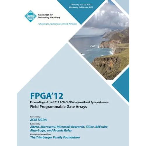FPGA 12 Proceedings of the 2012 ACM/SIGDA International Symposium on Field Programmable Gate Arrays - Paperback