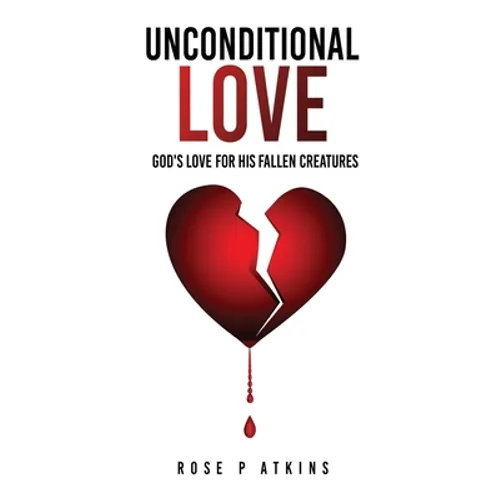 Unconditional Love: God's Love for His Fallen Creatures - Paperback