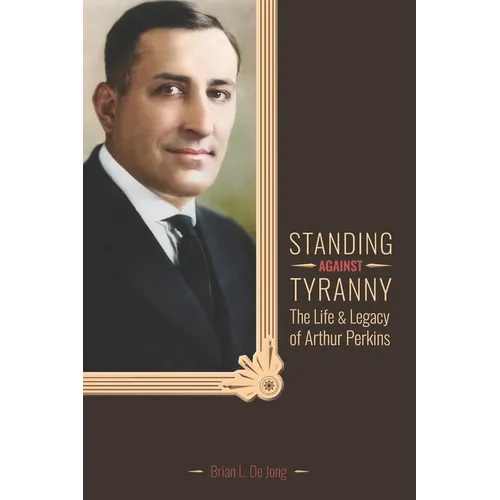 Standing Against Tyranny: The Life & Legacy of Arthur F. Perkins - Paperback