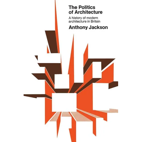 The Politics of Architecture: A history of modern architecture in Britain - Paperback