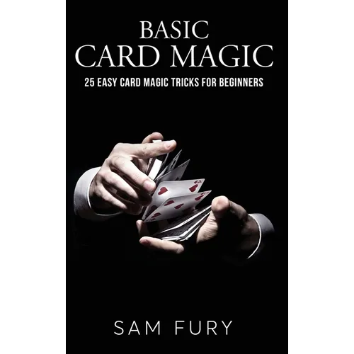 Basic Card Magic: 25 Easy Card Magic Tricks for Beginners - Hardcover