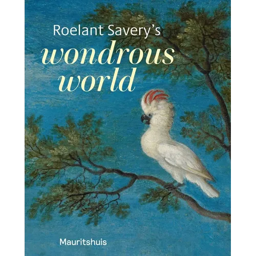 Roelant Savery's Wondrous World - Paperback