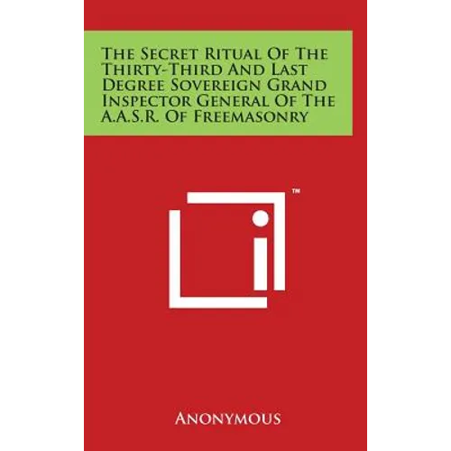 The Secret Ritual Of The Thirty-Third And Last Degree Sovereign Grand Inspector General Of The A.A.S.R. Of Freemasonry - Hardcover