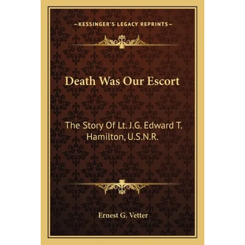 Death Was Our Escort: The Story Of Lt. J.G. Edward T. Hamilton, U.S.N.R. - Paperback