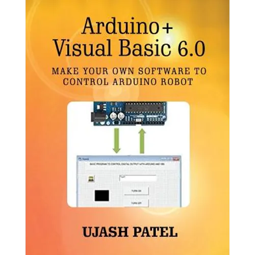 Arduino + Visual Basic 6.0: Make your own software to control Arduino Robot - Paperback