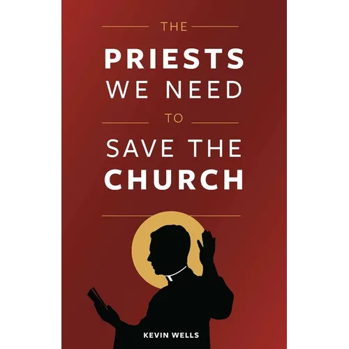 The Priests We Need to Save the Church - Paperback