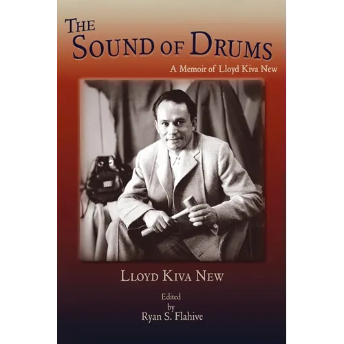 The Sound of Drums: A Memoir of Lloyd Kiva New - Hardcover