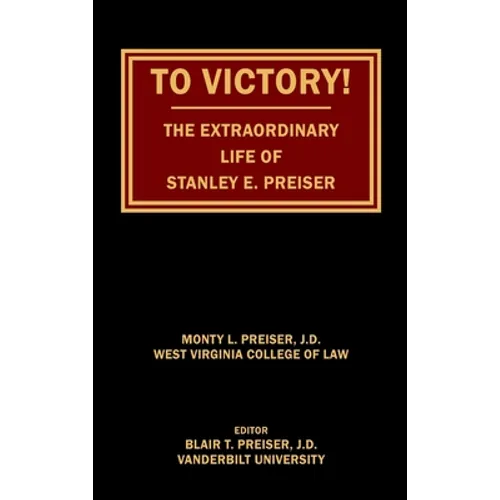 To Victory! The Extraordinary Life of Stanley E. Preiser - Hardcover