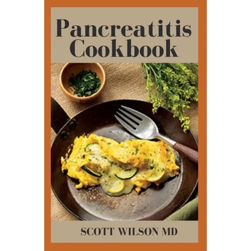 Pancreatitis Cookbook: The Ultimate Guide Of Diets For Pancreatitis To Fight Inflammation - Paperback